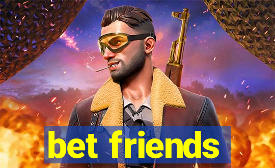 bet friends